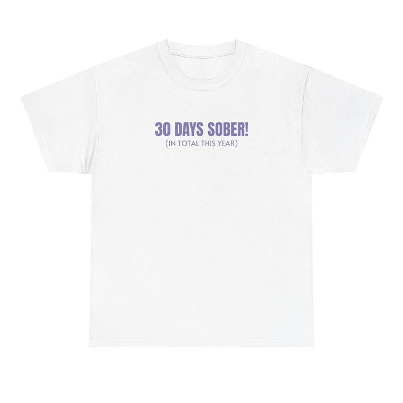 30 Days Sober Tee - Funny Cotton Streetwear T-shirt