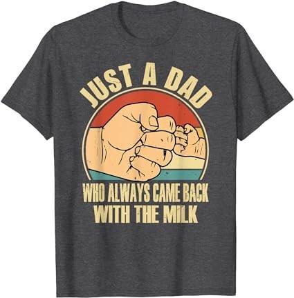 Fathers day Just a dad who always came back with the milk T-Shirt