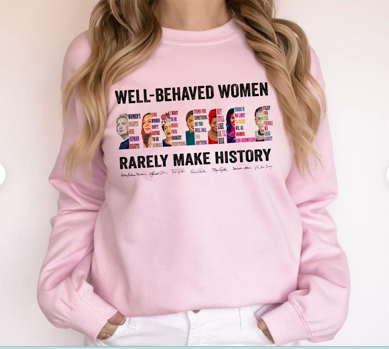 Well Behaved Women Rarely Make History Shirt, Hilary Women's Right Are Human Rights Tshirt - Sweatshirt - Hoodie, Feminist Shirt, Womenswear Casual Co