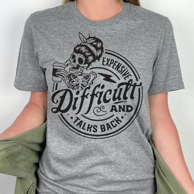 Sarcastic T-shirt Expensive and Talk Back Tshirt Expensive and Difficult Sarcastic Tee Snarky Difficult and Talk Back Tshirts Womens Sarcastic Tees Ro