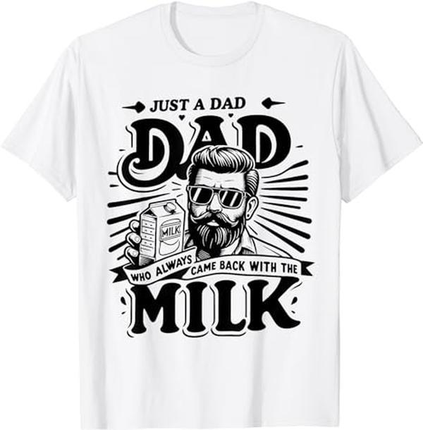 Just A Dad Who Always Came Back With The Milk Funny Father T-Shirt For Men and Women