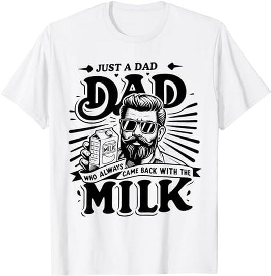 Just A Dad Who Always Came Back With The Milk Funny Father T-Shirt For Men and Women