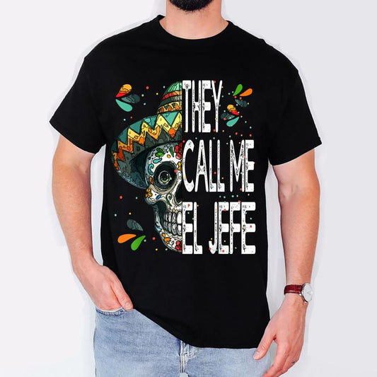 They Call me El Jefe Employer Cinco de Mayo skull sombrero T-Shirt