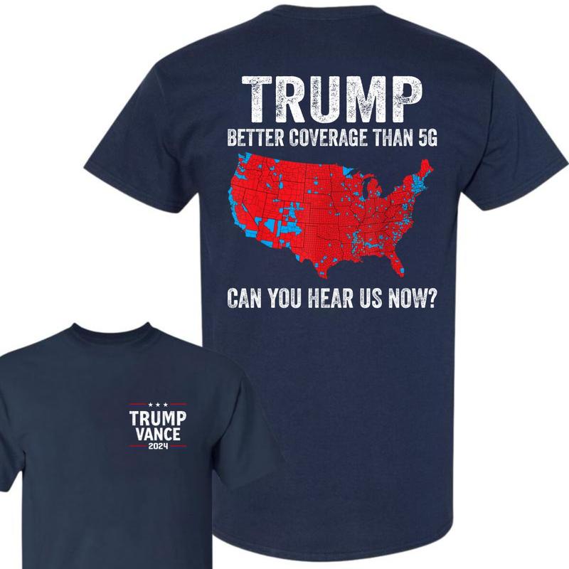 Trump Better Coverage Than 5g Unisex T-Shirt, Coverage Can You Hear Us Now Cotton Tee, Trump Won 2024 Shirt, Gift For Trump Supporters, Full Colors, F