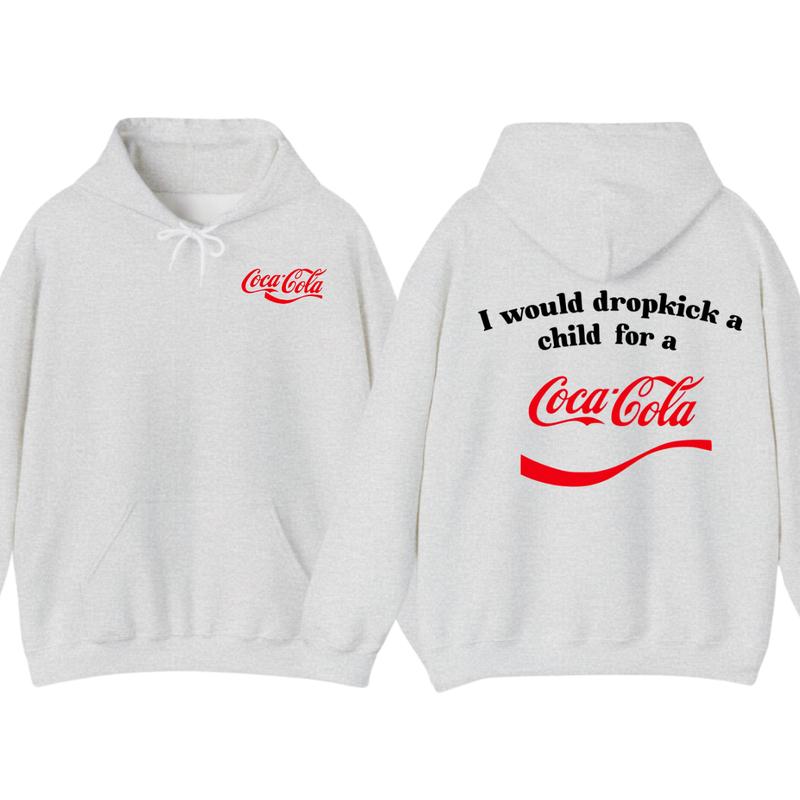 I Would Dropkick A Child For A CocaCola Hoodie ,CocaCola Tshirt , Unisex