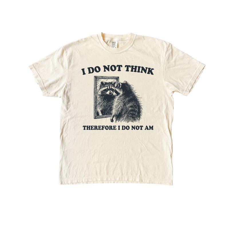 I Do Not Think Raccoon Funny Shirt, Meme Comfort Shirt, Summer Fashion Hip Hop Streetwear Style, Y2k 2000 Shirt, Gift Idea, Casual material shirt, bas