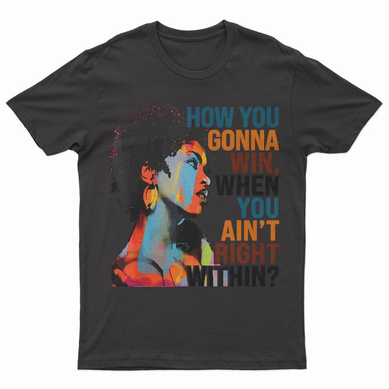 How You Gonna Win When You Ain't Right Within, Lauryn Music Hill, Lauryn T-Shirt, Lauryn Concert, Fans Gift For Men And Women T-Shirt
