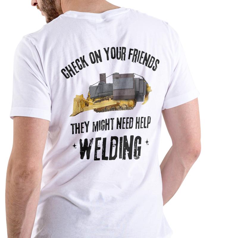 CHECK ON YOUR FRIENDS THEY MIGHT NEED HELP WELDING short sleeve shirt