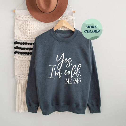 Yes I'm Cold Me 247 Sweatshirt, Cozy Winter Sweatshirt, Perfect for Freezing Days, Cold Season Essential, Perfect Gift For Every Day - Sweaters, Round