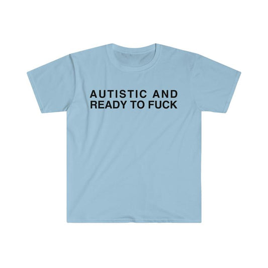 Autistic And Ready To F Funny Meme Tshirt  sweater and hoodie