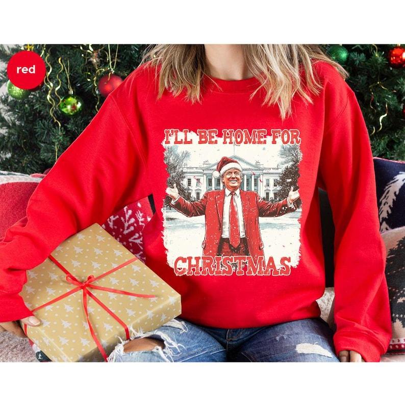 Trump 2024 Sweatshirt, I Will Be Home Donald Trump, Trump Sweatshirt, Trump Sweatshirt, Donald Trump 2024, Trump Won President 2024, Christmas