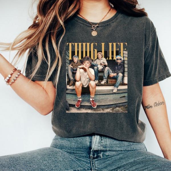 COMFORT COLORS Golden Girls Thug Life Shirt, The Golden Girls Fan Shirt, Golden Girls Lover Gift, 80s TV Sitcom, Shirt For Women