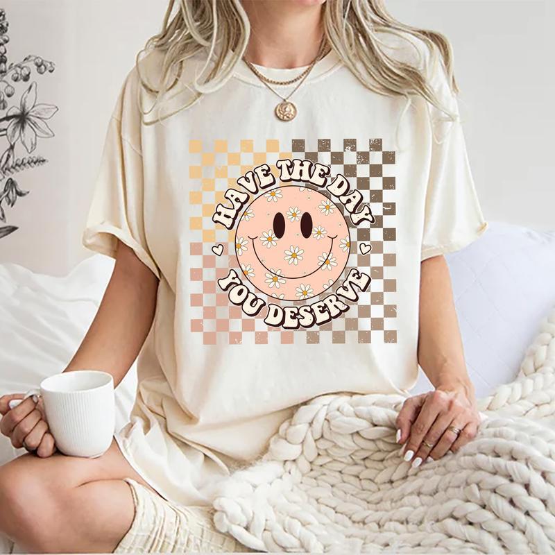 Have The Day You Deserve Shirt, Retro Inspiration Women Tops, Motivational Sarcastic Quote Tee, Gift For Lady, Comfort Cotton Fabric T-shirts For Wome