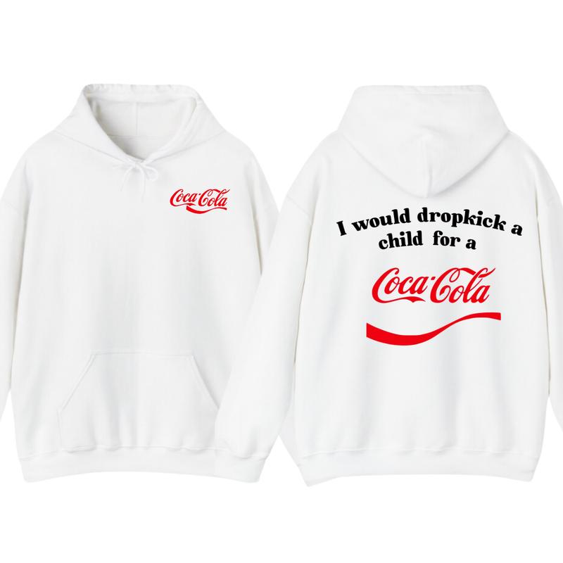 I Would Dropkick A Child For A CocaCola Hoodie ,CocaCola Tshirt , Unisex