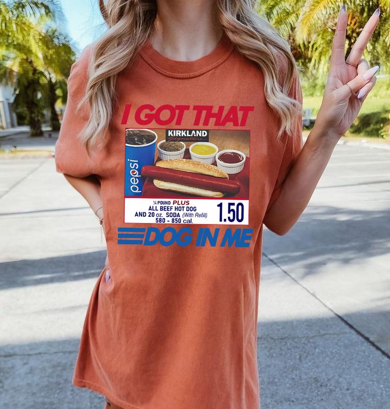 Comfort Colors I Got That Dog In Me Shirt, Keep 150 Dank Meme Shirt, Costco Hot Dog Combo Shirt, Trendy Shirts