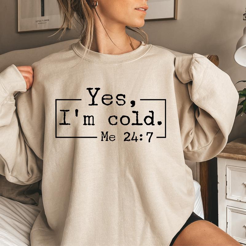 Yes, I'm Cold Sweatshirt, Winter Always Cold Sweatshirt, Gift for Cold Person, Freezing Cold Shirt, Cold Sweatshirt, Always Freezing Shirt Classic Cot