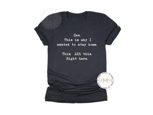 See Why I Wanted To Stay Home Shirt - Funny Work Sarcastic Anxiety Graphic Tee for Women Unisex Apparel for Humor Lovers