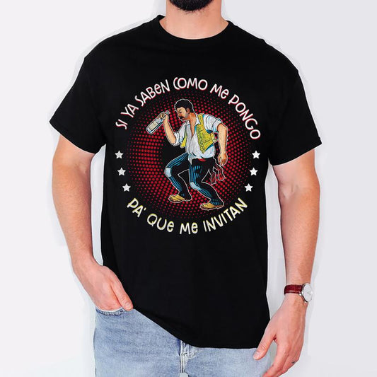 Si ya saben como me pongo pa' que me invitan T-Shirt, Funny Hispanic Dads T-Shirt