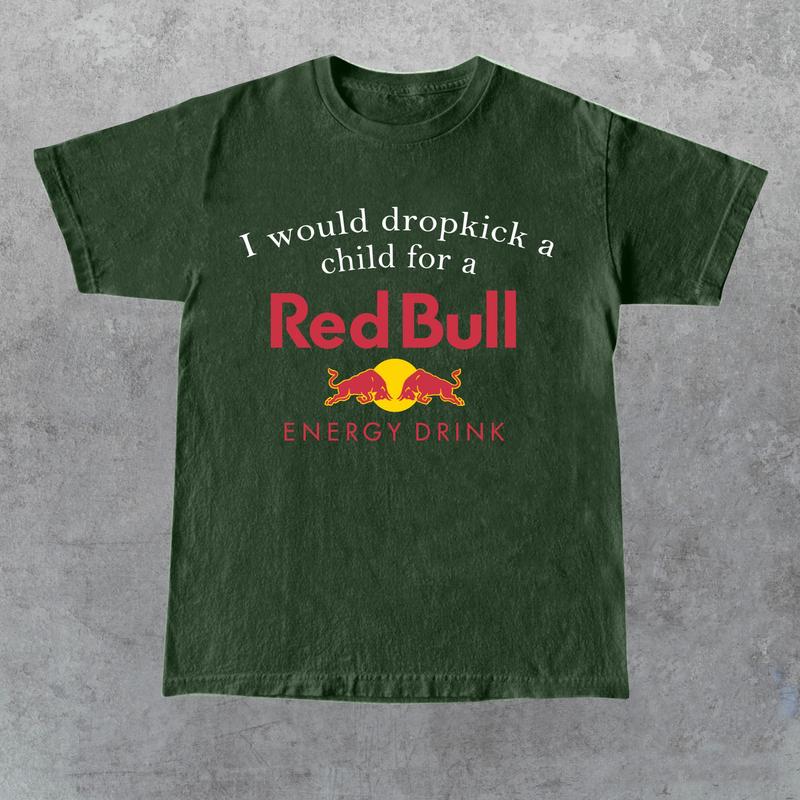 I Would Dropkick A Child For A Red Bulll Shirt, Unisex Shirt,Size S-5XL, Gift for Her, Gift for Him, Gift for Friend