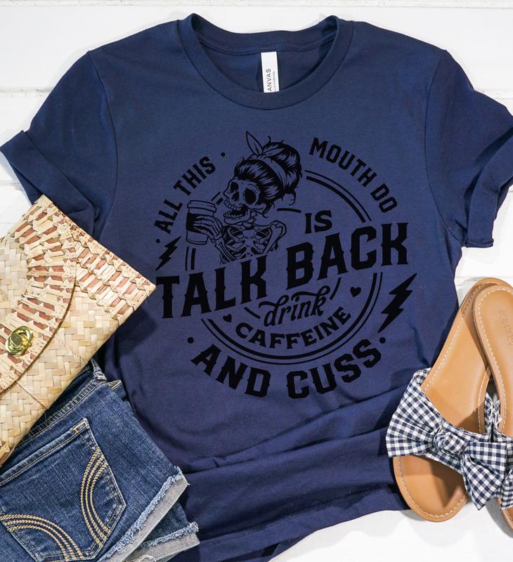 Talk Back T-Shirt Funny Relatable Tshirt Sarcastic Humor Tee Humorous Sarcasm Shirt Soft Print Tees Sublimation Print T-Shirt Caffeine Lover Tshirt Cu