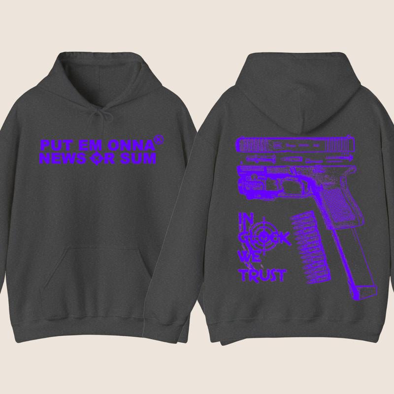PUT EM ONNA NEWS OR SUM - IN GLOCK WE TRUST GILDAN Hoodie -Full color - Classic Menswear - Glock shirt - For her - for him Underwear