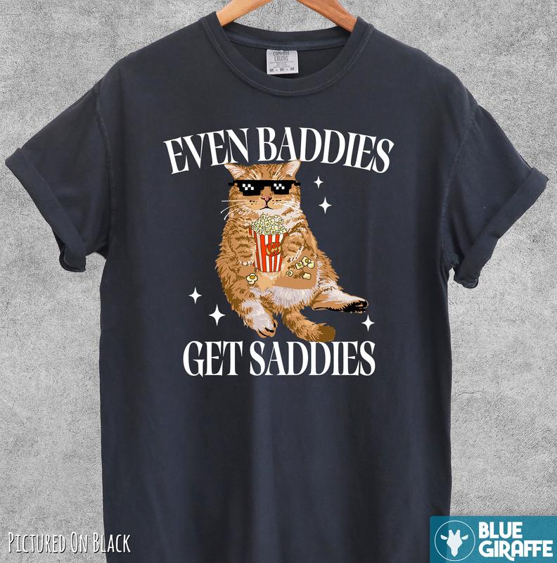 Even Baddies Get Saddies Funny Cat Shirt, Retro Comfort Colors Shirts