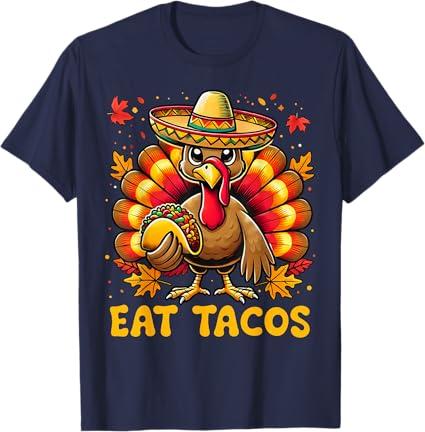 Funny Thanksgiving Turkey Eat Tacos Mexican Thanksgiving Fun T-Shirt