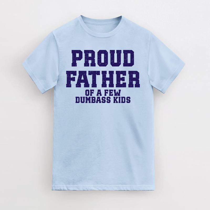 Funny Father's Day T-Shirt, Proud Father of a Few Dumbass Kids T-Shirt, Mens Father's Day T-Shirt
