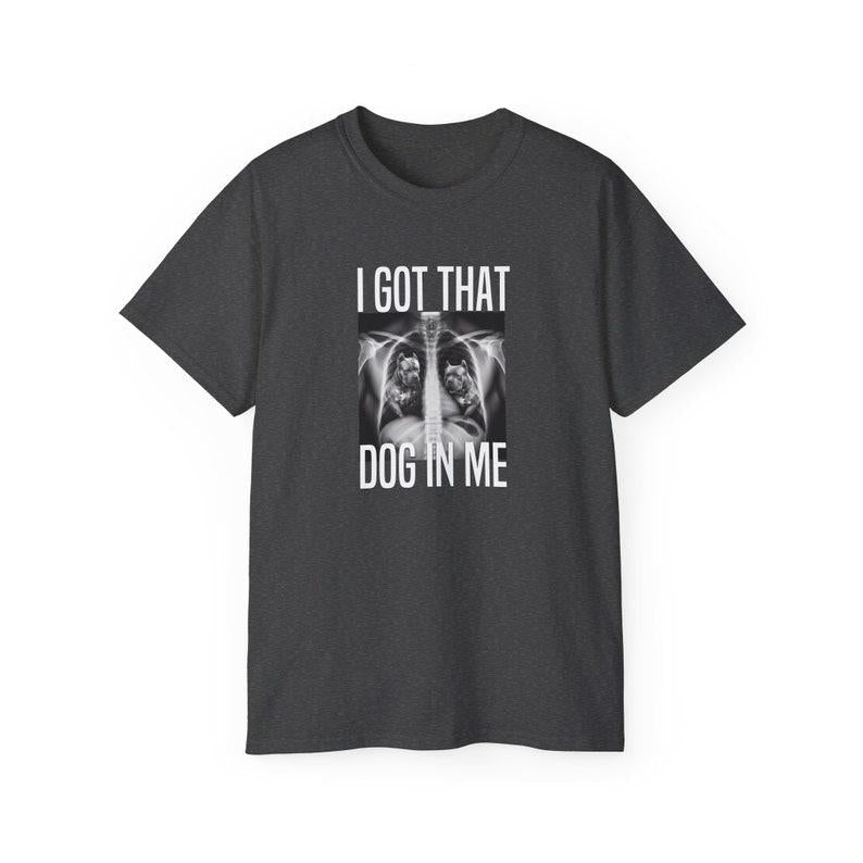 I Got That Dog In Me T-Shirt, Meme Quote Graphic Tee, Trendy and Humorous Unisex Apparel for Fans of Popular Meme Culture and Gifts