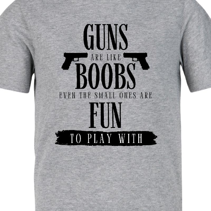 Guns are like boobs. Even the small ones are fun to play with.  T-Shirt  Menswear Casual men funny t shirt