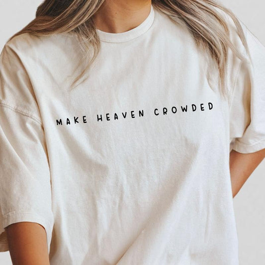 Make Heaven Crowded Shirt, Christian Tshirt, Religious Crewneck, Christian Gift for Women, Faith Clothing for Mom, Comfort Shirt for Her, Cross Outfit