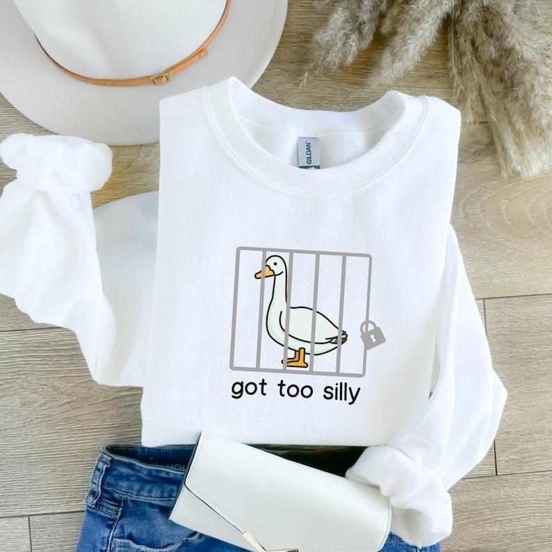Silly Goose Sweatshirt T-shirt Hoodie, Got Too Silly Shirt, Prison Got Too Silly Goose Shirt, Meme Goose Duck Gift, Funny Goose Gift for Friends Mensw