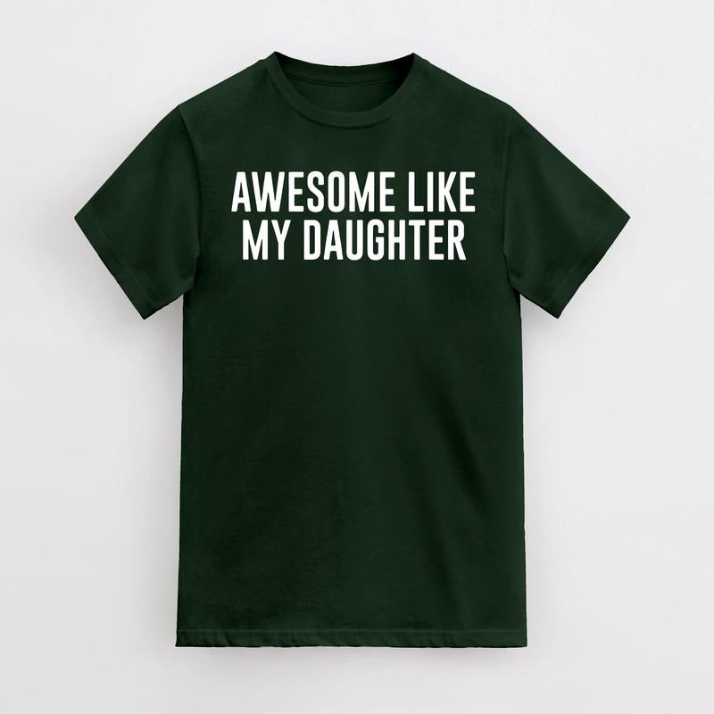 Funny Shirt For Men Awesome Like My Daughter Fathers Dad Gift, Gift from Daughter to Dad