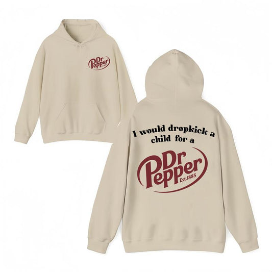 I Would Dropkick A Child For A Dr Pepper Hoodie ,Dr Pepper Est.1885 Sweater , Unisex, Dr Pepper Shirt Classic Menswear