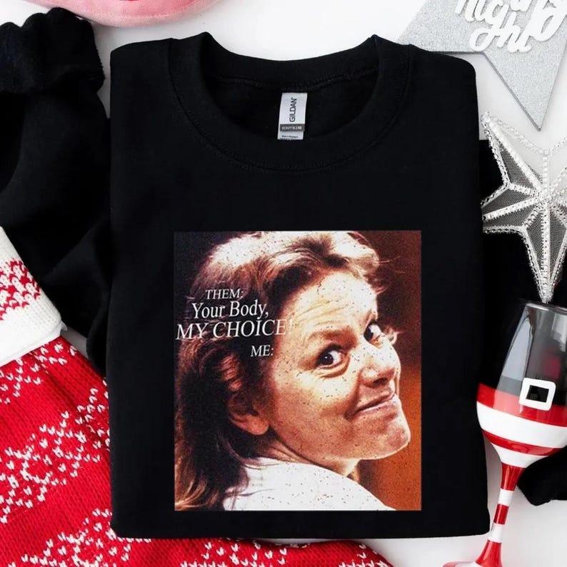 Your Body, My Choice Aileen Wuornos Shirt, Activism, Defiant Feminist Sweatshirt, Women's Rights Shirt, Tofana Apothecary Shirt