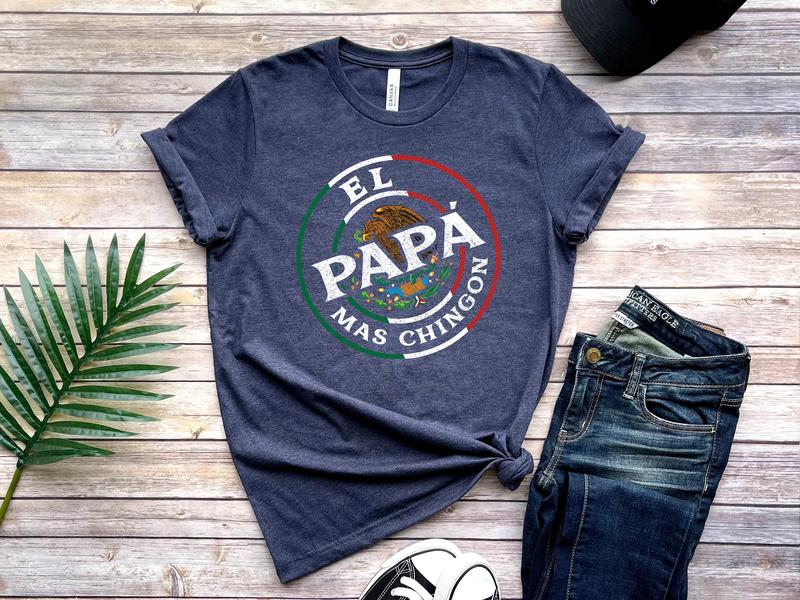 El Papa Mas Chingon T Shirt, Shirt for Mexican Dad, Father's Day Gift, Papa Shirt, Gift for Dad, Fathers Day Shirt
