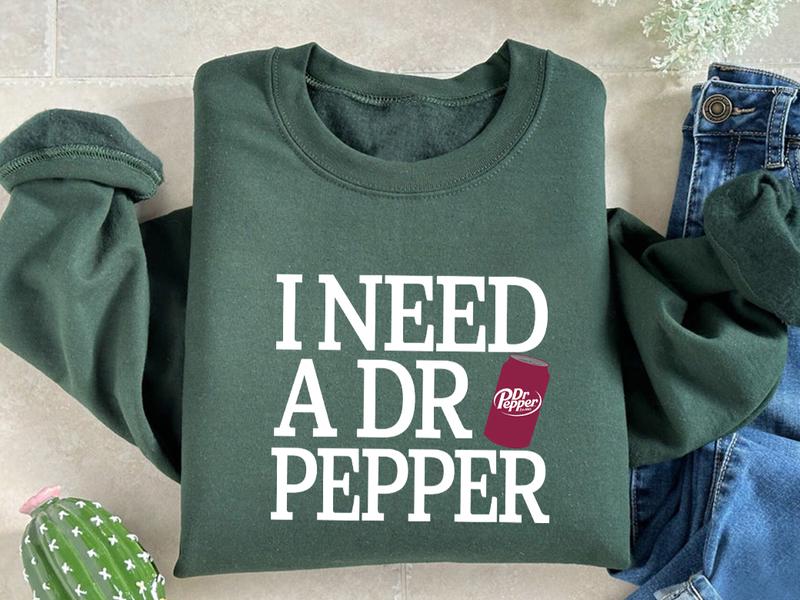 I Need A Dr Pepper Sweatshirt T Shirt Hoodie, Dr Pepper Shirt, I Need A Dr Pepper, Soda Lover, Dr Pepper Lover Sweater, Bestseller, Soft Girl, Diet, C