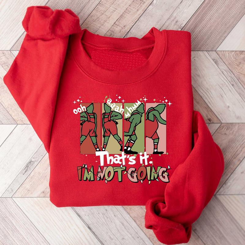 That's It I'm Not Going Christmas Grinch Crewneck Sweatshirt, Hoodie, T-shirt
