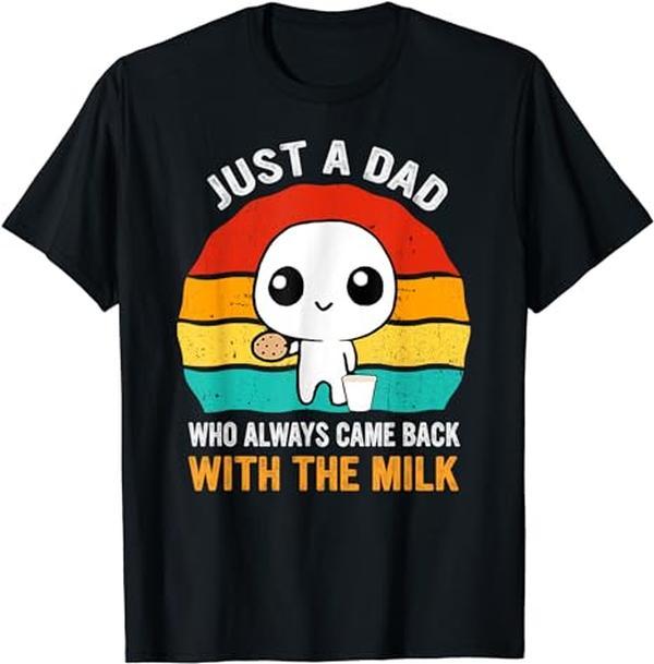 Just A Dad Who Always Came Back With The Milk Fathers Day T-Shirt