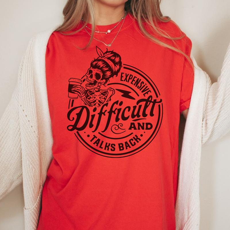 Sarcastic T-shirt Expensive and Talk Back Tshirt Expensive and Difficult Sarcastic Tee Snarky Difficult and Talk Back Tshirts Womens Sarcastic Tees Ro