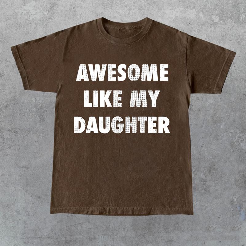 Mens Awesome Like My Daughter Tshirt Funny Fathers Day Awesome Dad Graphic Tee, For Father, Gift For Dad, Funny Dad Shirt, Funny Father's Day Shirts