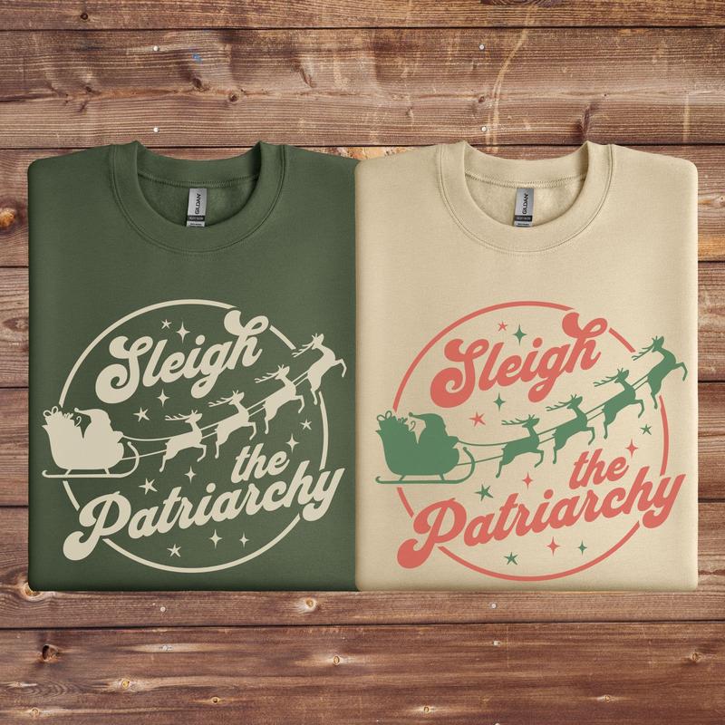 Sleigh The Patriarchy Sweatshirt, Feminist Christmas Holiday Shirt, Women's Rights Christmas Tshirt - Crewneck - Hoodie, Womenswear Casual