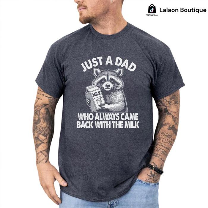 Raccoon Shirt, Just A Dad Who Always Came Back With The Milk T-shirt, Trash Panda Shirt, Dada Papa Daddy Shirt, Father's Day Gift, Unisex Shirt Gift F