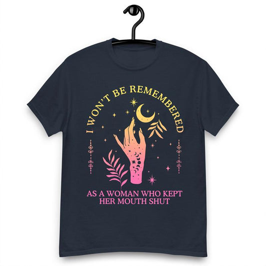 I Won't Be Remеmbered As A Woman Who Kеpt Her Mоuth Shut Women Power Shirts