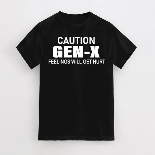 Caution GEN -X Fellings Will Get Hurt, Feelings Caution T-Shirt, Cotton Menswear