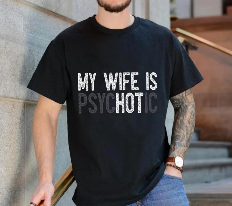 My Wife's Psychotic T Shirt, Funny Husband Tee, Funny Couple Gifts, Sarcasm T Shirt, Unisex Short Sleeve Tee, Crewneck Top Menswear Sport  Cotton