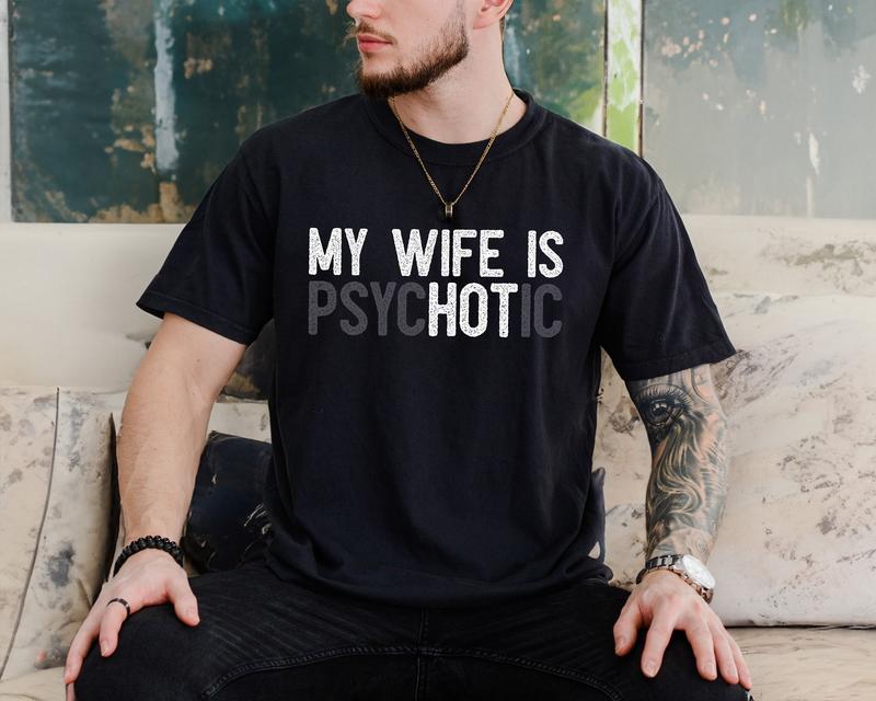 My Wife's Psychotic T Shirt, Funny Husband Tee, Funny Couple Gifts, Sarcasm T Shirt, Unisex Short Sleeve Tee, Crewneck Top Menswear Sport  Cotton