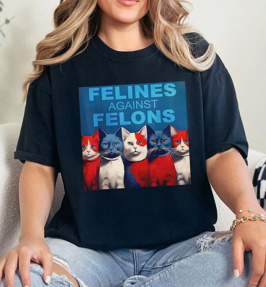 Felines Against Felons Shirt, Kamala Harris Campaign T-Shirt, Felines Not Felons Tee, Support Liberal Women Shirt Top Womenswear Print Underwear