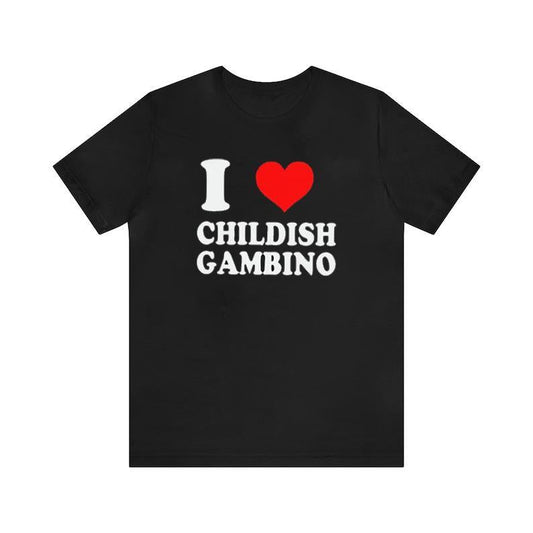 I Love Childish Gambino T-Shirt, Graphic Chil dish Gam bino Shirt, Unisex Classic Shirt Sweatshirt, Hoodie, Comfort Colors