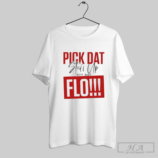 Pick Dat Stuff Up Off Dat Flo Funny Shirt
